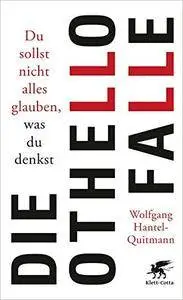 Die Othello-Falle: Du sollst nicht alles glauben, was du denkst