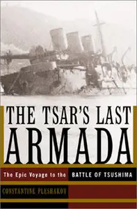 The Tsar's Last Armada: The Epic Journey to the Battle of Tsushima