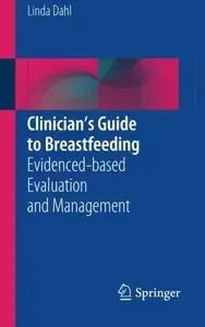 Clinician's Guide to Breastfeeding: Evidenced-based Evaluation and Management (repost)