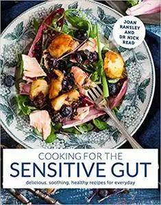 Cooking for the Sensitive Gut: Delicious, Soothing, Healthy Recipes for Every Day