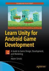 Learn Unity for Android Game Development: A Guide to Game Design, Development, and Marketing (Repost)