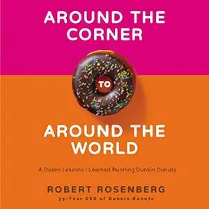 Around the Corner to Around the World: A Dozen Lessons I Learned Running Dunkin Donuts [Audiobook]