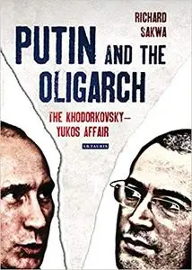 Putin and the Oligarch: The Khodorkovsky-Yukos Affair