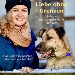 «Liebe ohne Grenzen: Rubio, der treueste Hund der Welt» by Olivia Sievers