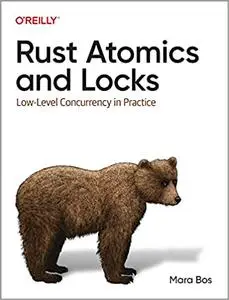 Rust Atomics and Locks: Low-Level Concurrency in Practice