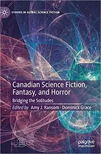 Canadian Science Fiction, Fantasy, and Horror: Bridging the Solitudes