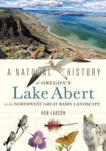 A Natural History of Oregon's Lake Abert in the Northwest Great Basin Landscape