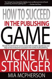 «How To Succeed in the Publishing Game» by Vickie Stringer