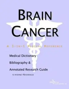 Brain Cancer - A Medical Dictionary, Bibliography, and Annotated Research Guide to Internet References 