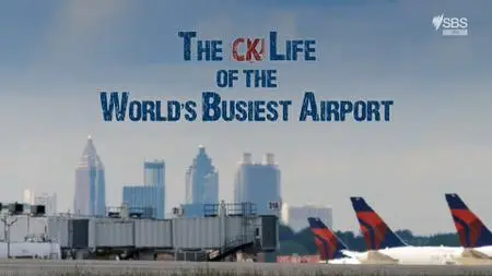 The Secret Life Of The World's Busiest Airport (2018)