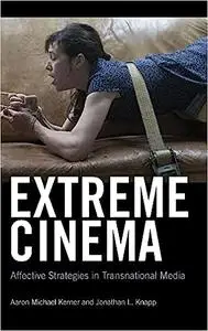 Extreme Cinema: Affective Strategies in Transnational Media