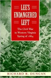 Lee's Endangered Left: The Civil War in Western Virginia, Spring of 1864 by Richard R. Duncan