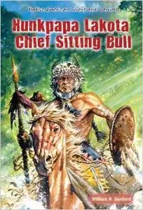 Hunkpapa Lakota Chief Sitting Bull (Native American Chiefs and Warriors) by William R. Sanford