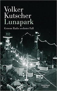 Lunapark: Gereon Raths sechster Fall - Volker Kutscher