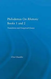 Philodemus on Rhetoric Books 1 and 2: Translation and Exegetical Essays