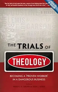 The Trials of Theology: Becoming a 'proven worker' in a dangerous business
