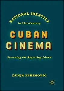 National Identity in 21st-Century Cuban Cinema: Screening the Repeating Island (Repost)