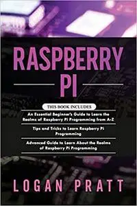RASPBERRY PI: 3 in 1- Essential Beginners Guide+ Tips and Tricks
