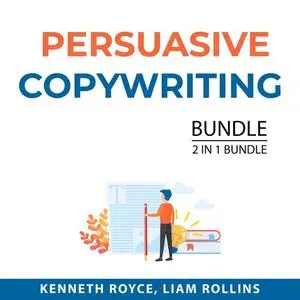 «Persuasive Copywriting Bundle, 2 in 1 Bundle: Boost Writing and How to Write Copy That Sells» by Kenneth Royce, and Lia