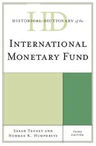 Historical Dictionary of the International Monetary Fund (3rd edition) [Repost]
