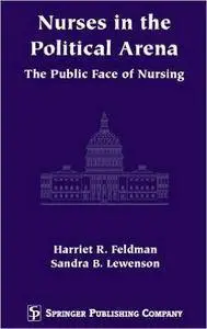 Nurses in the Political Arena- The Public Face Of Nursing