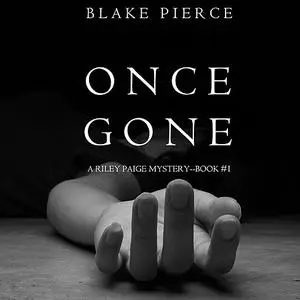 «Once Gone (a Riley Paige Mystery. Book 1)» by Blake Pierce