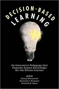 Decision-Based Learning: An Innovative Pedagogy That Unpacks Expert Knowledge for the Novice Learner