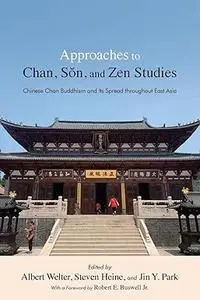 Approaches to Chan, Sŏn, and Zen Studies: Chinese Chan Buddhism and Its Spread throughout East Asia