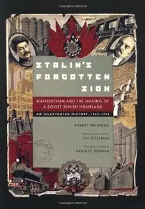Stalin's Forgotten Zion: Birobidzhan and the Making of a Soviet Jewish Homeland: An Illustrated History, 1928-1996 (Repost)