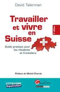 David Talerman, "Travailler et vivre en Suisse : Guide pratique pour les résidents et frontaliers"