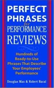 Perfect Phrases for Performance Reviews : Hundreds of Ready-to-Use Phrases That Describe Your Employees' Performance 