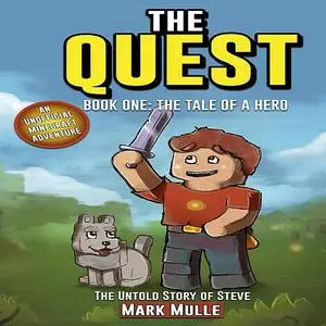 «The Quest: The Untold Story of Steve, Book One: The Tale of a Hero (An Unofficial Minecraft Book for Kids Ages 9 - 12)