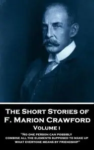 «The Short Stories – Volume 1» by Francis Marion Crawford