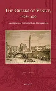 The Greeks of Venice, 1498-1600: Immigration, Settlement, and Integration