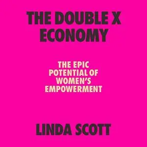 The Double X Economy: The Epic Potential of Women's Empowerment [Audiobook]