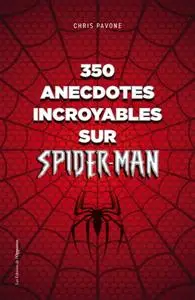 Chris Pavone, "350 anecdotes incroyables sur Spider-man"