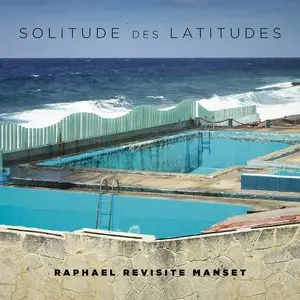 Raphael - Solitude des Latitudes [Raphaël Revisite Manset] (2015)