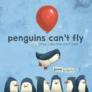 Penguins Can't Fly: +39 Other Rules That Don't Exist (Repost)