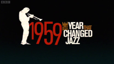 BBC - 1959: The Year that Changed Jazz (2009)