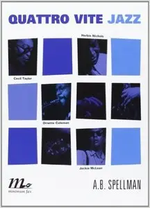 A.B. Spellman - Quattro vite jazz. Cecil Taylor, Ornette Coleman, Herbie Nichols, Jackie Mclean