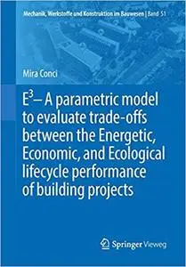 E3 – A parametric model to evaluate trade-offs between the Energetic, Economic, and Ecological lifecycle performance of