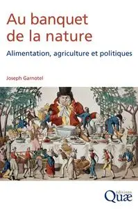 Joseph Garnotel, "Au banquet de la nature: Alimentation, agriculture et politiques"