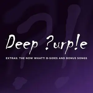 Deep Purple - Extras: The Now What?! B-Sides And Bonus Songs (2022)