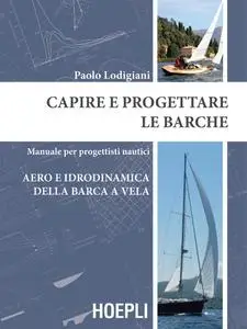 Capire e progettare le barche. Manuale per progettisti nautici. Aero e idrodinamica della barca a...