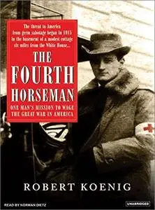 The Fourth Horseman: One Man's Mission to Wage the Great War in America [Audiobook]