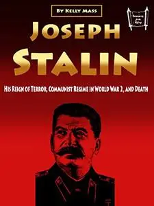 Joseph Stalin: His Reign of Terror, Communist Regime in World War 2, and Death