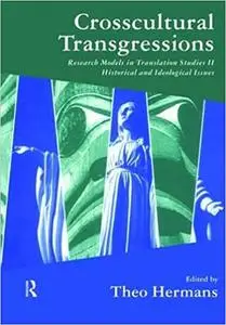 Crosscultural Transgressions: Research Models in Translation: v. 2: Historical and Ideological Issues Ed 2