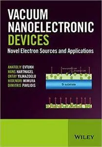 Vacuum Nanoelectronic Devices: Novel Electron Sources and Applications