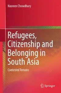 Refugees, Citizenship and Belonging in South Asia: Contested Terrains