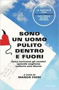 Marco Fiori - Sono un uomo pulito dentro e fuori. Cosa scrivono gli uomini quando vogliono sedurre una donna